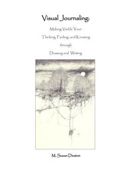 Paperback Visual Journaling: Making Visible your Thinking, Feeling, and Knowing through Drawing and Writing Book