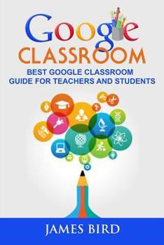 Paperback Google Classroom: Best Google Classroom Guide for Teachers and Students Book