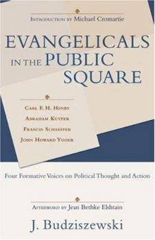 Paperback Evangelicals in the Public Square: Four Formative Voices on Political Thought and Action Book