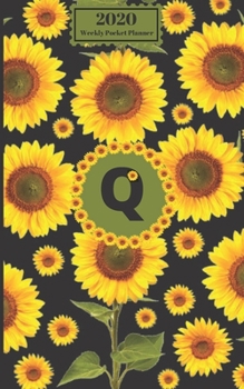 2020 Weekly Pocket Planner : Sunflowers Personalized Monogram Initial Q Letter Q Names Agenda Appointment Calendar Organizer and Journal for Writing