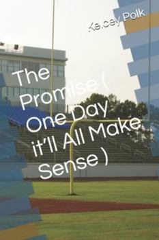 Paperback The Promise ( One Day it'll All Make Sense ) Book