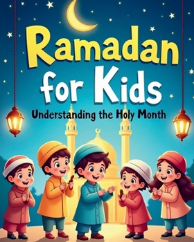Paperback Ramadan for Kids: Understanding the Holy Month Book