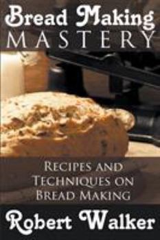 Paperback Bread Making Mastery: Recipes and Techniques on Bread Making Book