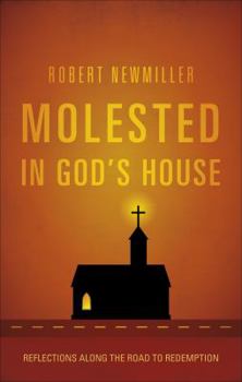 Paperback Molested in God's House: Reflections Along the Road to Redemption Book