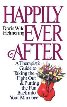 Hardcover Happily Ever After: A Therapist Guide to Taking the Fight Out and Putting the Fun Back Into Your Marriage Book