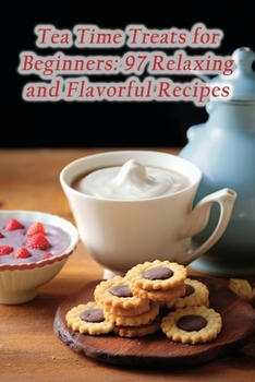 Paperback Tea Time Treats for Beginners: 97 Relaxing and Flavorful Recipes Book
