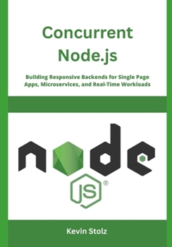 Paperback Concurrent Node.js: Building Responsive Backends for Single Page Apps, Microservices, and Real-Time Workloads Book
