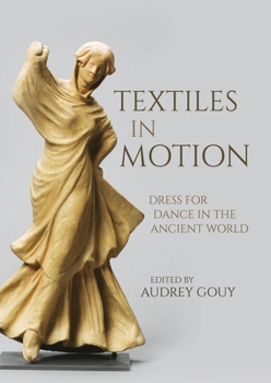 Hardcover Textiles in Motion: Dress for Dance in the Ancient World Book