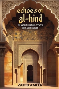 Echoes of Al-Hind: The Ancient Relations Between India and the Arabs