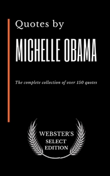 Paperback Quotes by Michelle Obama: The complete collection of over 150 quotes Book