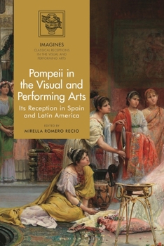 Hardcover Pompeii in the Visual and Performing Arts: Its Reception in Spain and Latin America Book
