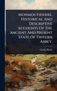 Hardcover Monmouthshire. Historical And Descriptive Accounts Of The Ancient And Present State Of Tintern Abbey, Book