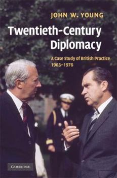Hardcover Twentieth-Century Diplomacy: A Case Study of British Practice, 1963-1976 Book
