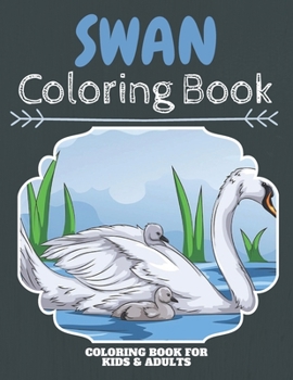 Swan Coloring Book: An Adult Coloring Book With Clean Swan Designs: Funny Kids Coloring Book Featuring With Funny And Cute Swans in the lake, Swans In ... Swan Designs To Color For Swan Lovers