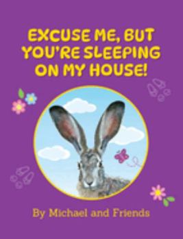 Hardcover Excuse Me, But You're Sleeping on my house! Book