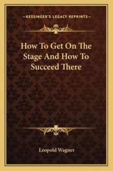 Paperback How To Get On The Stage And How To Succeed There Book