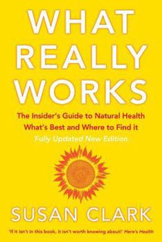 Paperback What Really Works: The Insider's Guide to Natural Health, What's Best and Where to Find It Book