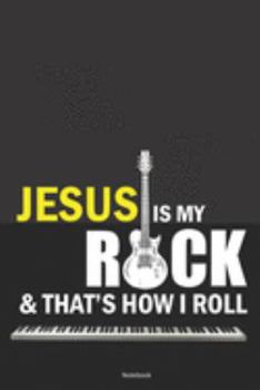JESUS IS MY ROCK and that's how I roll NOTEBOOK: 6x9 college ruled LINED Journal for Christian Men and Women