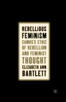 Paperback Rebellious Feminism: Camus's Ethic of Rebellion and Feminist Thought Book