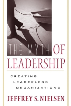 Paperback Myth Of Leadership: Creating Leaderless Organizations Book
