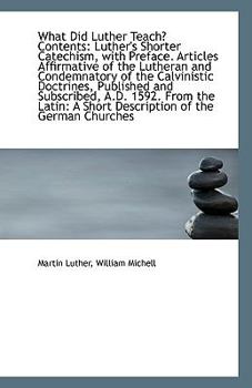 Paperback What Did Luther Teach? Contents: Luther's Shorter Catechism, with Preface. Articles Affirmative of T Book