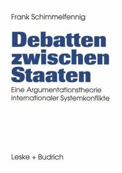 Paperback Debatten Zwischen Staaten: Eine Argumentationstheorie Internationaler Systemkonflikte [German] Book