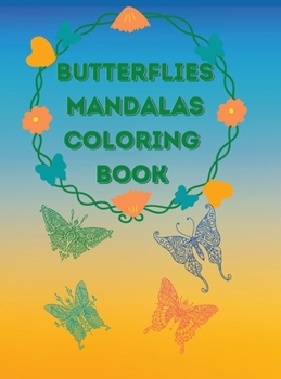 Butterflies Mandalas Coloring Book: Awesome Selection of Beautiful Designs for Stress Relief and Relaxation Coloring Pages with Amazing and Graceful Butterflies for Adults No Ink Bleed