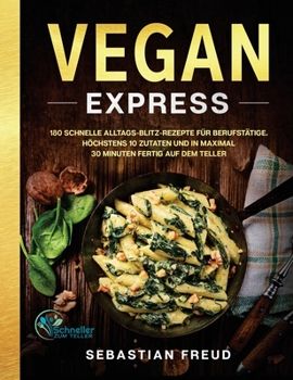 Hardcover Vegan Express: 180 schnelle Alltags-Blitz-Rezepte für Berufstätige. Höchstens 10 Zutaten und in maximal 30 Minuten fertig auf dem Tel [German] Book