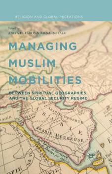 Paperback Managing Muslim Mobilities: Between Spiritual Geographies and the Global Security Regime Book