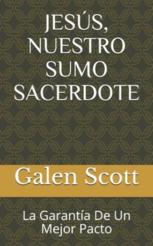 Paperback Jesús, Nuestro Sumo Sacerdote: La Garantía De Un Mejor Pacto [Spanish] Book