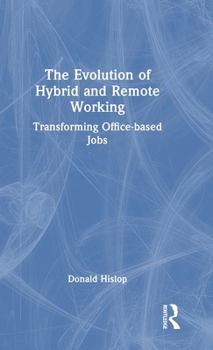 Hardcover The Evolution of Hybrid and Remote Working: Transforming Office-Based Jobs Book