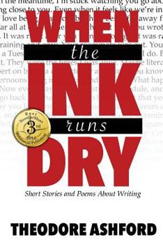 Paperback When the Ink Runs Dry: Short Stories and Poems about Writing Book