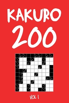 Kakuro 200 Vol 1: Cross Sums Puzzle Book, hard,10x10, 2 puzzles per page