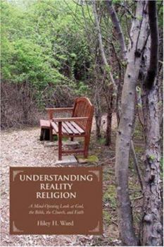 Paperback Understanding Reality Religion: A Mind-Opening Look at God, the Bible, the Church, and Faith Book