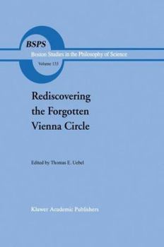 Rediscovering the Forgotten Vienna Circle: Austrian Studies on Otto Neurath and the Vienna Circle (Boston Studies in the Philosophy of Science)