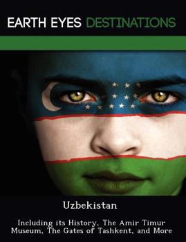 Paperback Uzbekistan: Including its History, The Amir Timur Museum, The Gates of Tashkent, and More Book