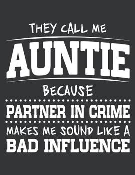 Notebook: They Call Me Auntie Because Partner In Crime Journal & Doodle Diary; 120 College Ruled Pages for Writing and Drawing - 8.5x11 in.