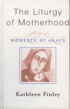 Paperback The Liturgy of Motherhood: Moments of Grace Book