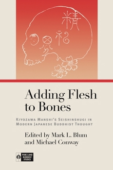 Adding Flesh to Bones: Kiyozawa Manshi's Seishinshugi in Modern Japanese Buddhist Thought - Book  of the Pure Land Buddhist Studies