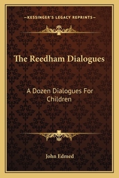 Paperback The Reedham Dialogues: A Dozen Dialogues For Children Book