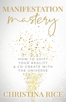 Paperback Manifestation Mastery: How to Shift Your Reality & Co-Create with the Universe&#65279; Book