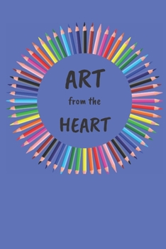 ART FROM THE HEART SKETCHBOOK: 100 PAGE 6X9 INCH ART SKETCH BOOK