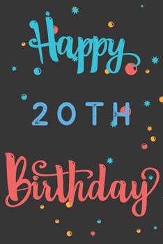 Happy 20th Birthday: 20th Birthday Gift / Birthday Journal / Notebook / Diary / Unique Greeting & Birthday Card Alternative