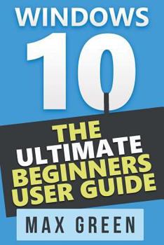 Paperback Windows 10: The Ultimate Beginners User Guide Book