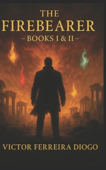 THE FIREBEARER: BOOK I Where It All Began & II Fire Origine's