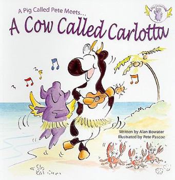 Paperback A Pig Called Pete... Meets a Cow Called Carlotta Book