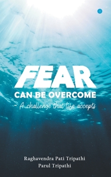 Paperback Fear Can Be Overcome - A Challenge That Life Accepts Book