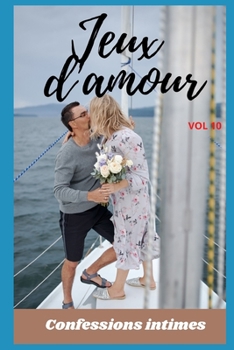 Paperback Jeux d'amour (vol 10): Confessions intimes, romance, secret, fantasme, plaisir, sexes entre adultes, histoires ?rotiques, amour [French] Book