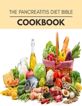 The Pancreatitis Diet Bible Cookbook: Easy and Delicious for Weight Loss Fast, Healthy Living, Reset your Metabolism | Eat Clean, Stay Lean with Real Foods for Real Weight Loss
