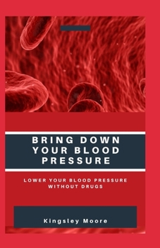 Paperback Bring Down Your Blood Pressure: Lower Your Blood Pressure Without Drugs Book